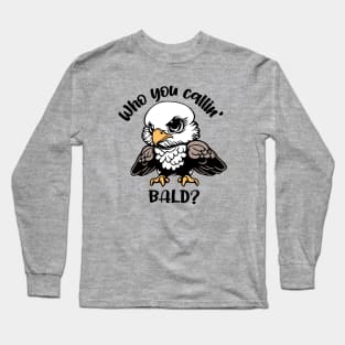 Who You Callin' Bald? Long Sleeve T-Shirt